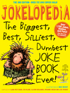 Jokelopedia (eBook): The Biggest, Best, Silliest, Dumbest Joke Book Ever!